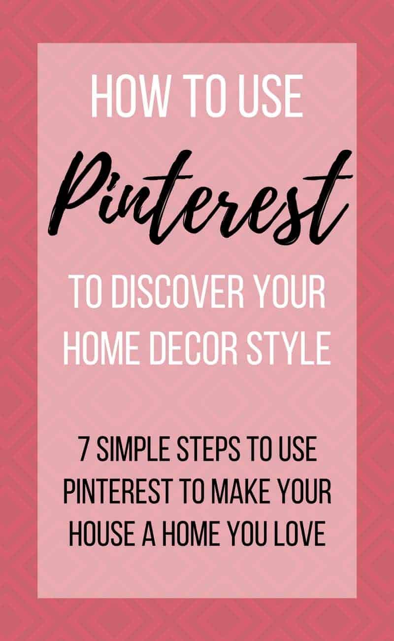 How To Use Pinterest To Discover Your Home Decor Style | Finding your style for home decor | Using Pinterest to find home decor | Figuring out your home decor style with Pinterest | How to make your house a home you love | With these 7 simple steps on how to use Pinterest to discover your home decor style, I promise that you'll walk away feel less frustrated about decorating | Discovering your home decor style | How to figure out what home decor style suits you best | What decor style are you? | The key to discovering your home decor style