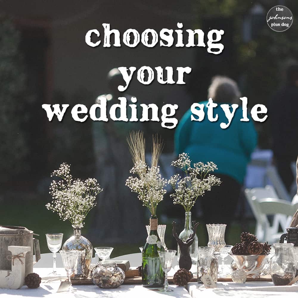 Tips for Choosing Your Wedding Style | the johnsons plus dog