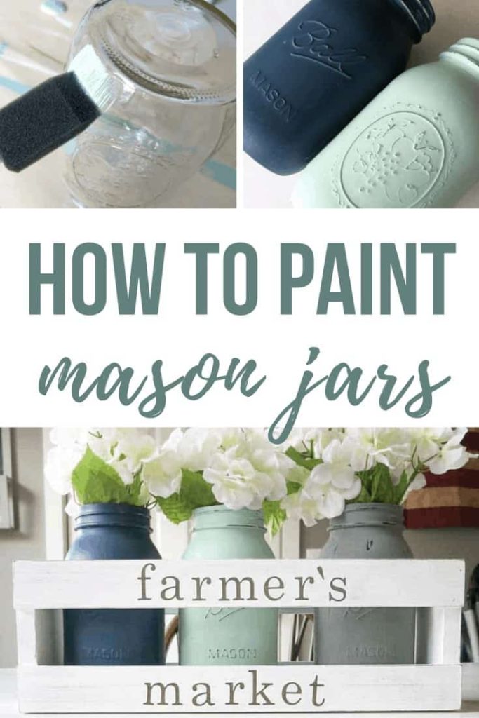 Collage of before and after DIy mason jars using paint with text overlay that says How to Paint Mason Jars