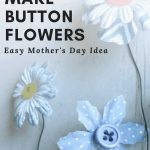 Close up of three button flowers made with paper flower, button and floral wire sitting on a white counter with text overlay that says how to make button flowers easy Mother's day gift idea