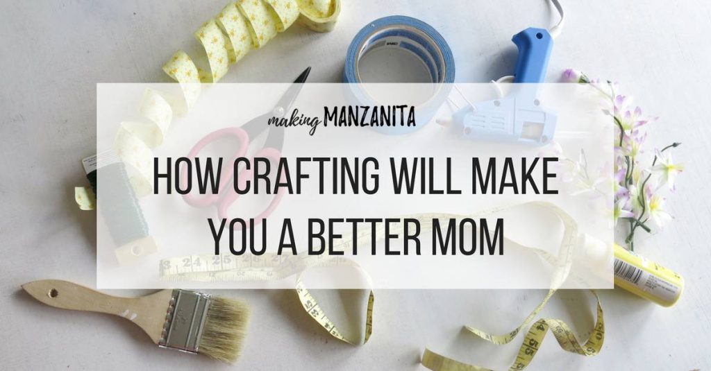 How Crafting Will Make You A Better Mom | Why you need to make time for crafting | Crafting makes you a better mom | How to be a better mom | How to be a happier mom | How to be a healthier mom | Crafty mom | Moms that love to craft