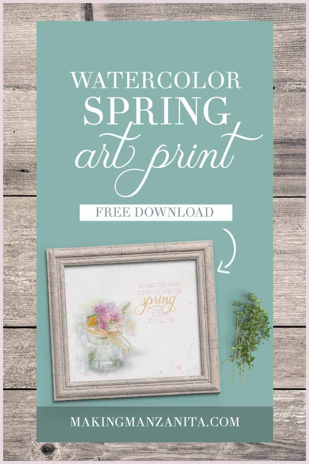 A Pinterest-style graphic shows a gray-washed wooden background with a solid sea-green block of color and text over it. The text reads "watercolor spring art print free download" with an arrow pointing to a framed printable that features Spring flowers in a vase.
