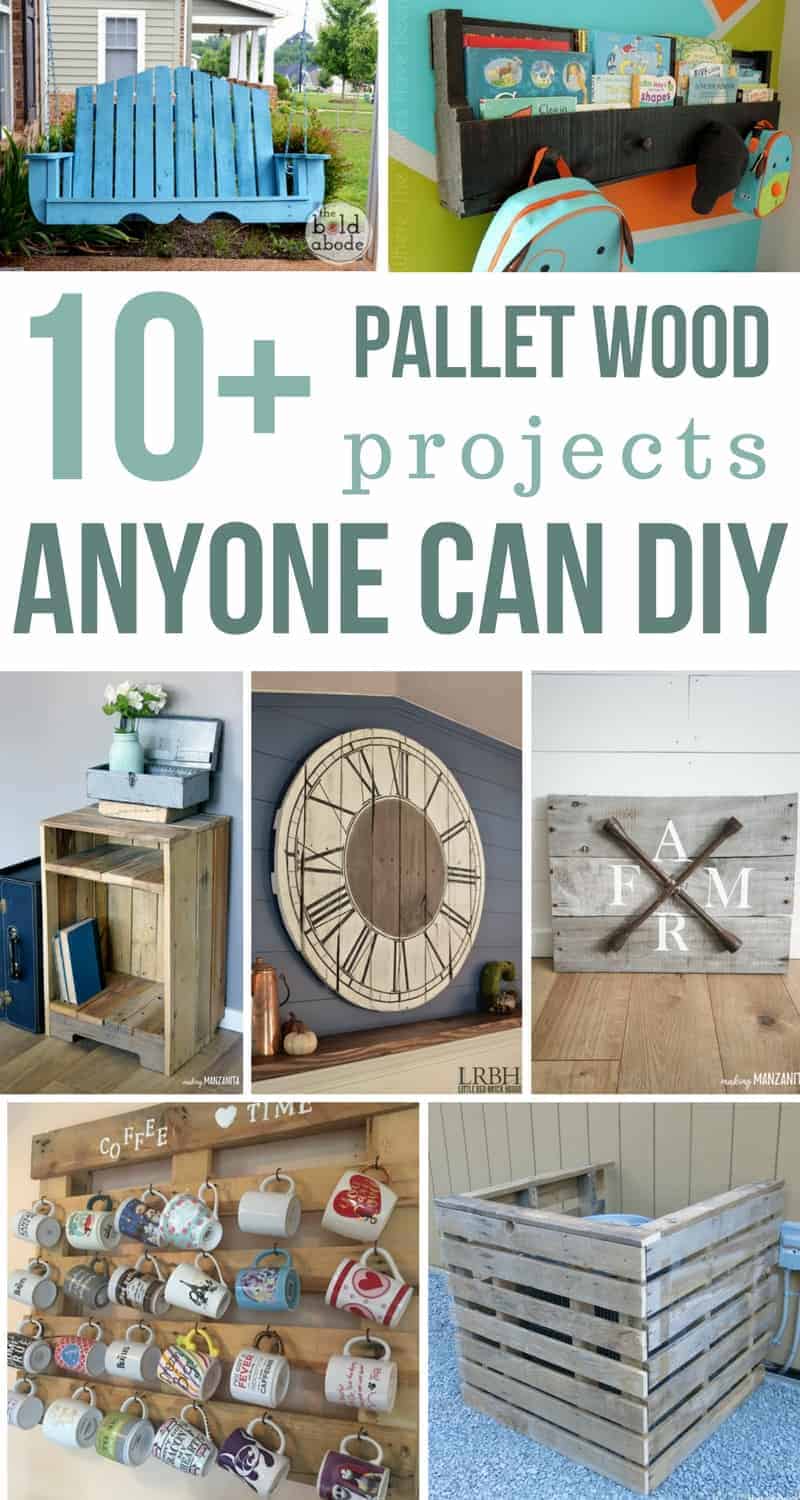 Photo collage showing various DIY projects made with pallet wood. Text overlay says 10+ pallet wood projects anyone can DIY