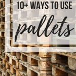 Pallets stacked up with text overlay that says 10+ ways to use pallets