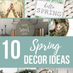 Collage of farmhouose tag, tulips frame, floral teepee, home sweet home scroll, wooden house sign, egg nest display, nest towels, hello spring sign , chicken wire wreath and spring printable banner with text overlay that says 10 Spring Decor Ideas