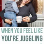 Photo of mom holding baby, carrying coffee cup and talking on cell phone with text overlay that says when you feel like you're juggling too much