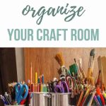 Text overlay that says 10 ways to organize your craft room with a picture of pencils and paint brushes in tin cans on desk