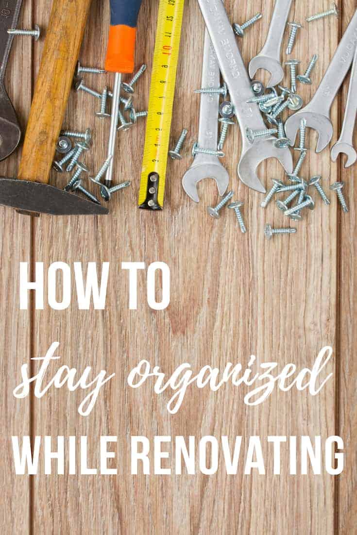 How to stay organized while renovating: tips and tricks from DIYers on how to keep workspaces, tools, and more organized during home renovation projects.