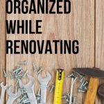 Tools laying on wood paneling with text overlay that says staying organized while renovating