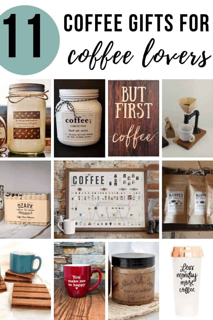 Collage of coffee scrub, coffee, coffee wooden sign, coffee maker, coffee soap, coffee intake chart, coffee beans, coasters, personalized mug, coffee scrub and tumbler with text overlay that says 11 Coffee Gifts for Coffee Lovers