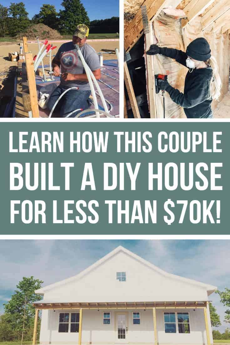 Photo collage showing DIY house building like installing plumbing in the foundation and adding insulation in walls with a finished photo for a white farmhouse with text overlay that says learn how this couple build a DIY house for less than k!