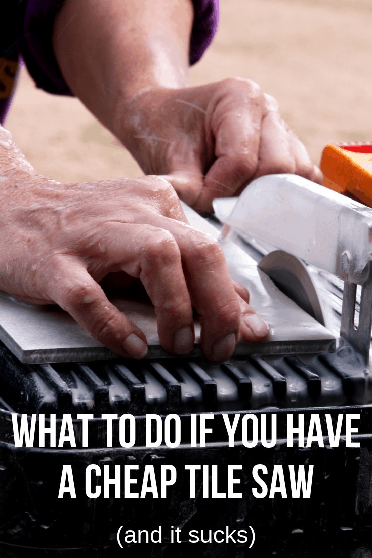 Close up of man's hands cutting tile with a wet tile saw with text overlay that says what to do if you have a cheap tile saw and it sucks