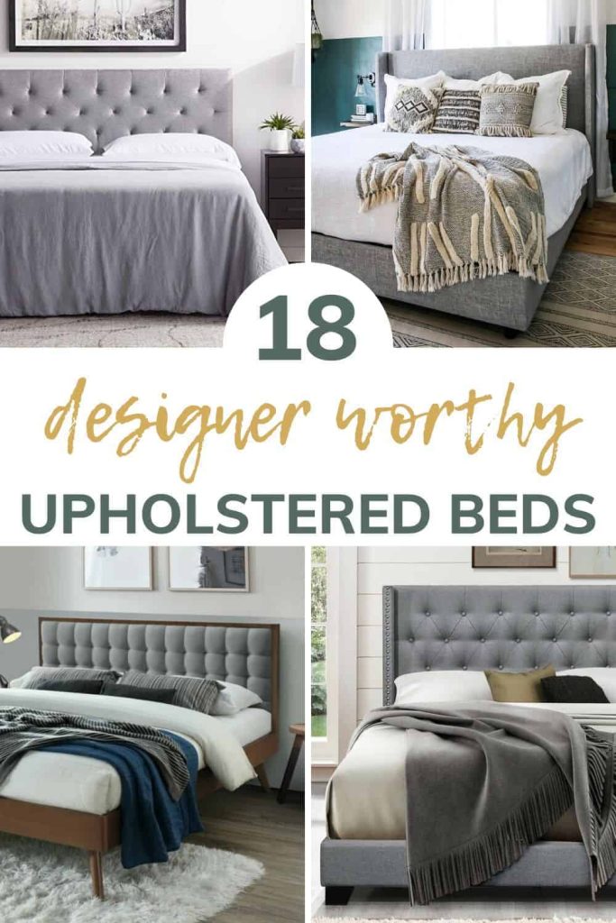 Shows a picture of 4 modern looking bedrooms with gray colored themed fabric beds and says 18 designer worthy upholstered beds
