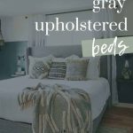 Shows a boho green and gray master bedroom with gray upholstered bed and wood floors with text overlay that says 18+ gray upholstered beds