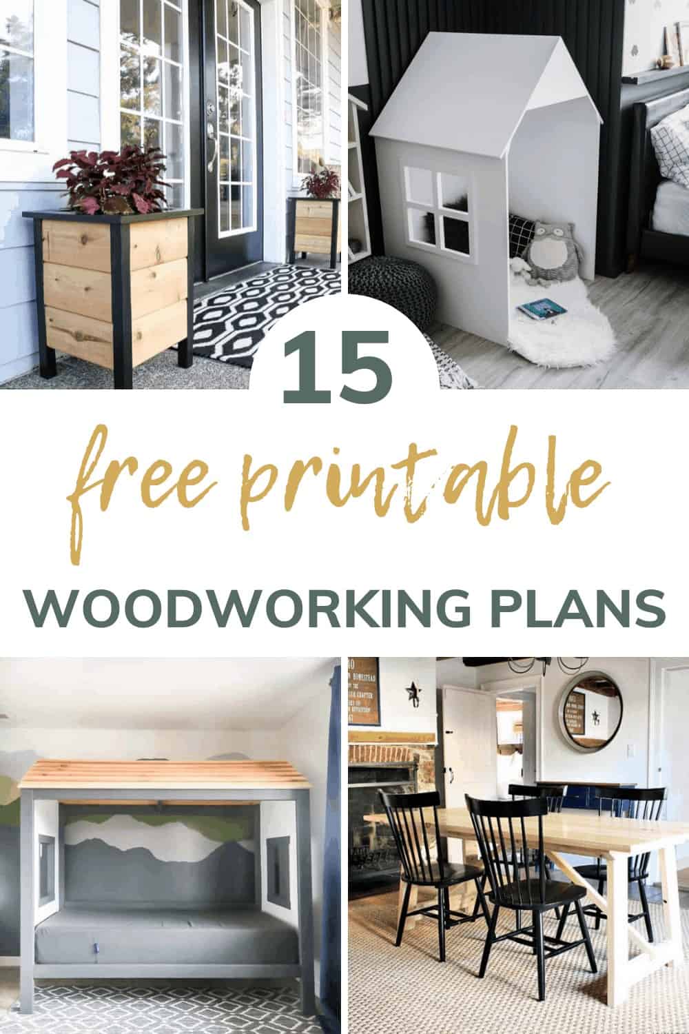 shows 4 woodworking projects, such as, planters, playhouse, cabin bed, and table with overlay text that says 15 free printable woodworking plans