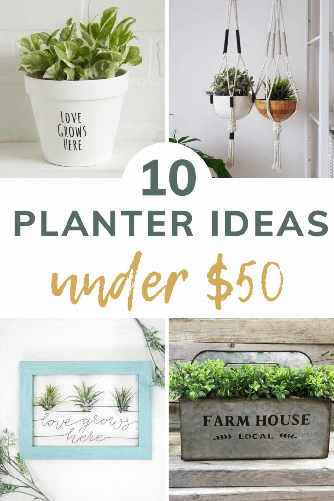 shows 4 different picture of modern farmhouse planters with overlay text that says 10 planter ideas under $50