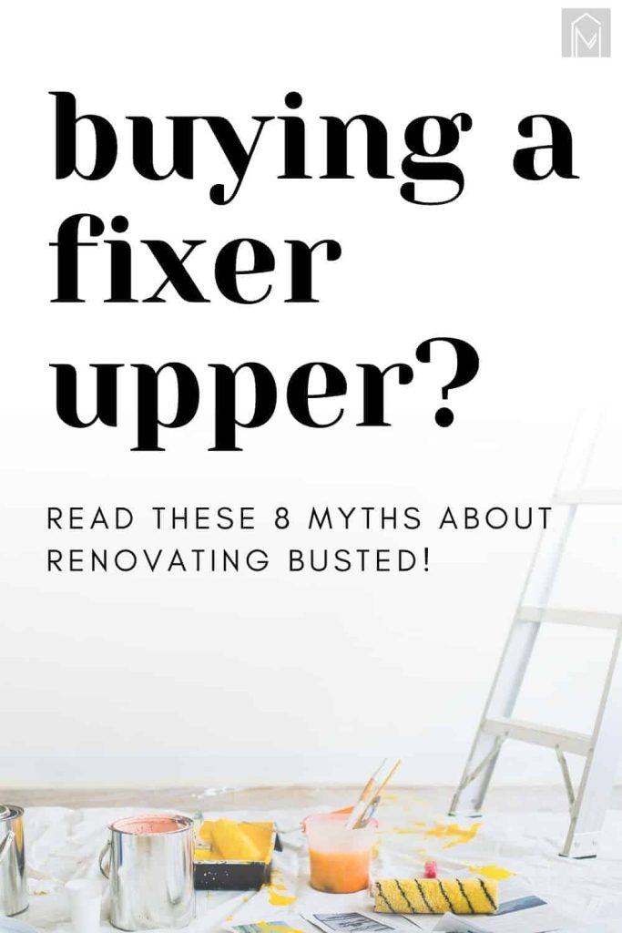 Thinking about buying a fixer upper home? Before jumping into the renovation process, let's bust these 8 common myths about buying a fixer upper home.