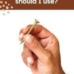 shows a hand holding a screw with text at top that says what screw should I use