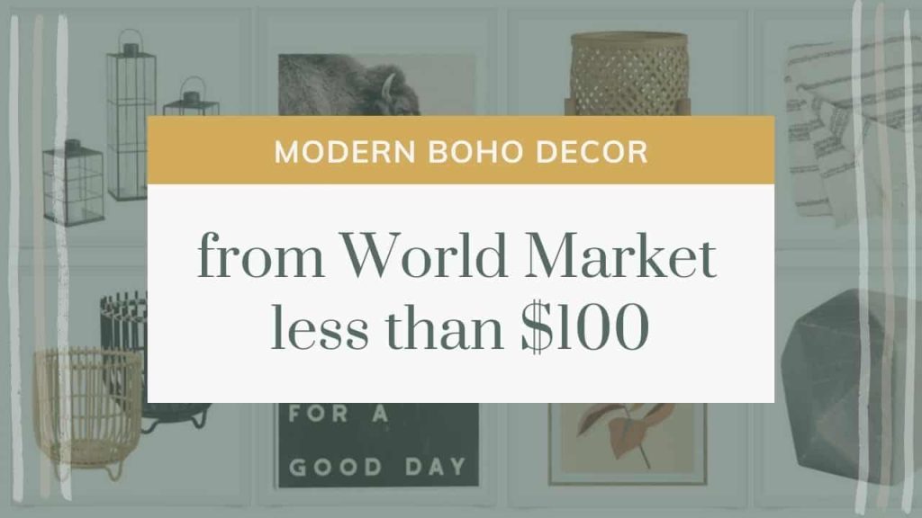 Background is a grid of decor items with text overlay that says modern boho decor from world market less than $100