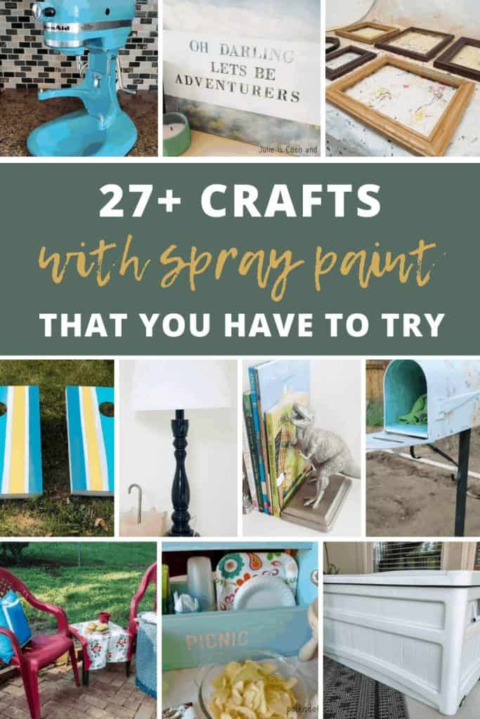 ten grid of crafts with spray paint with text overlay that says 27+ crafts with spray paint that you have to try