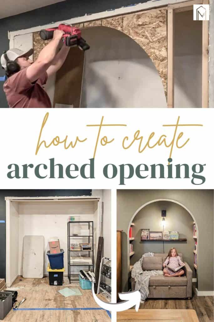 Photo collage showing in process nailing arched sheet of OSB wood to wall with framing nailer then a before photo of an old closet and after photo of reading nook with arched doorway with a small sofa and girl reading a book in the nook with text overlay that says how to create arched opening