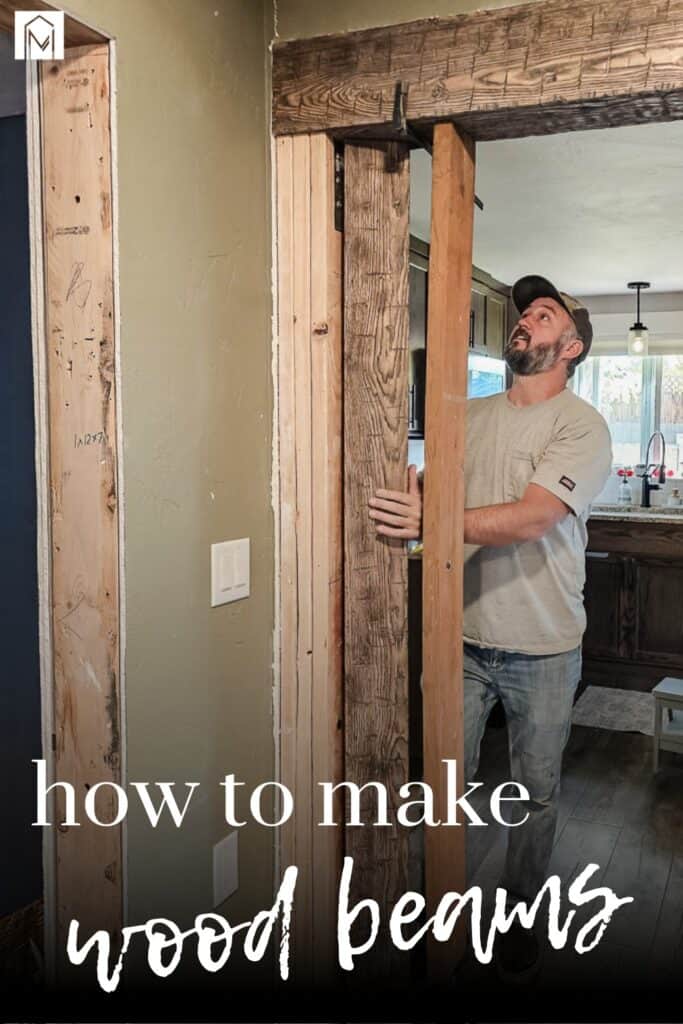 Man installing distressed wood beams in home with text overlay that says how to make wood beams